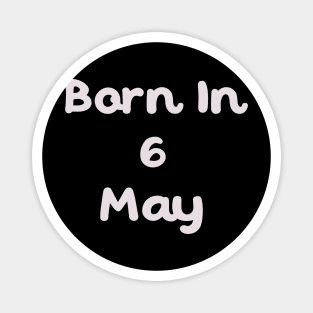 Born In 6 May Magnet